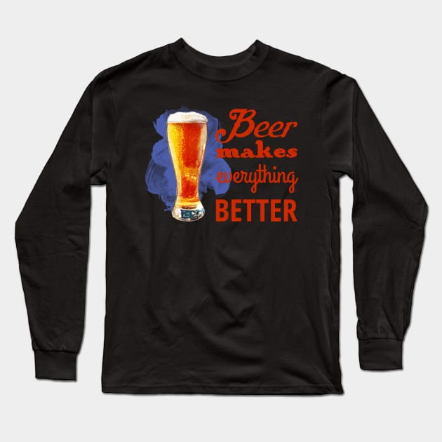 Beer Makes Everything Better Long Sleeve T-Shirt by evisionarts